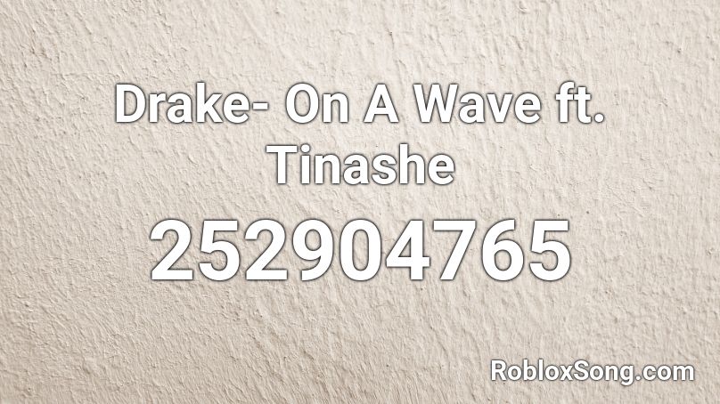 Drake- On A Wave ft. Tinashe Roblox ID