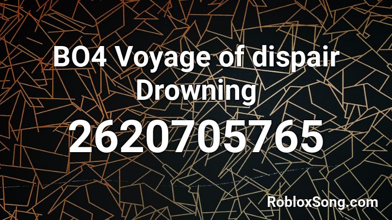 BO4 Voyage of dispair Drowning Roblox ID