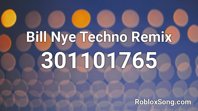 Bill Nye Techno Remix Roblox ID