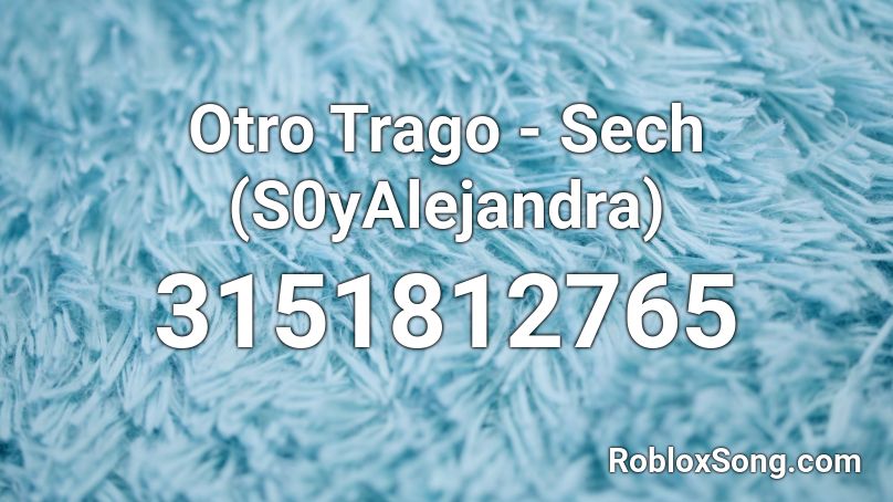 Otro Trago - Sech (S0yAlejandra) Roblox ID