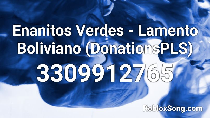 Enanitos Verdes - Lamento Boliviano (DonationsPLS) Roblox ID