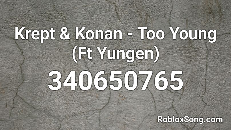 Krept & Konan - Too Young (Ft Yungen) Roblox ID