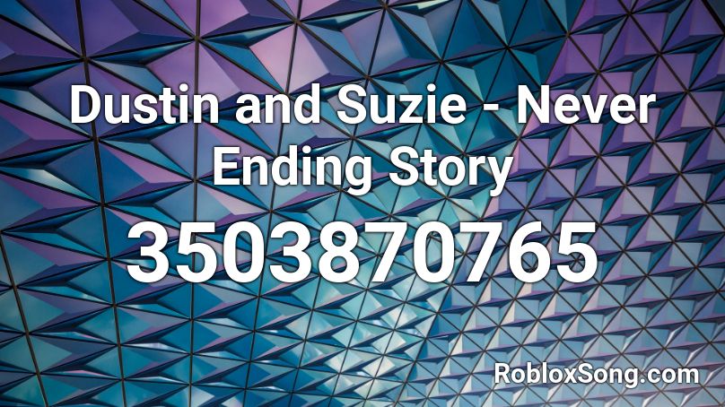 Dustin And Suzie Never Ending Story Roblox Id Roblox Music Codes - eneverending story roblox id