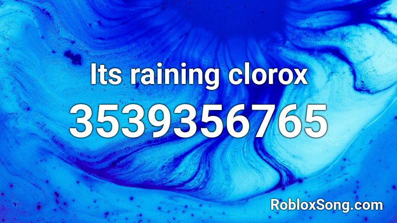 Its raining clorox Roblox ID