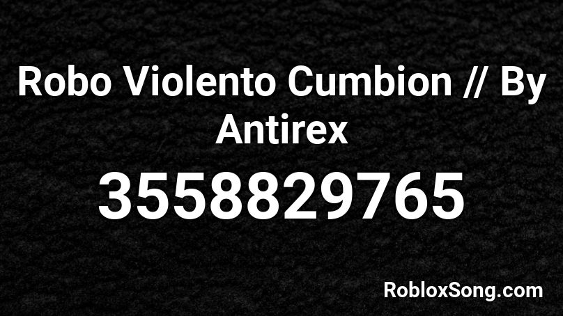 Robo Violento Cumbion // By Antirex Roblox ID