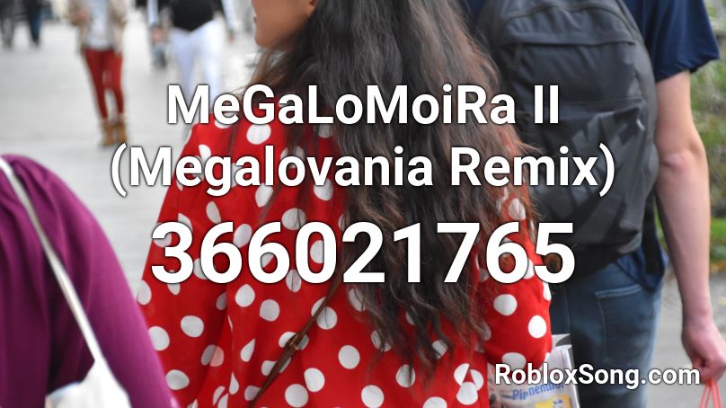 MeGaLoMoiRa II (Megalovania Remix) Roblox ID