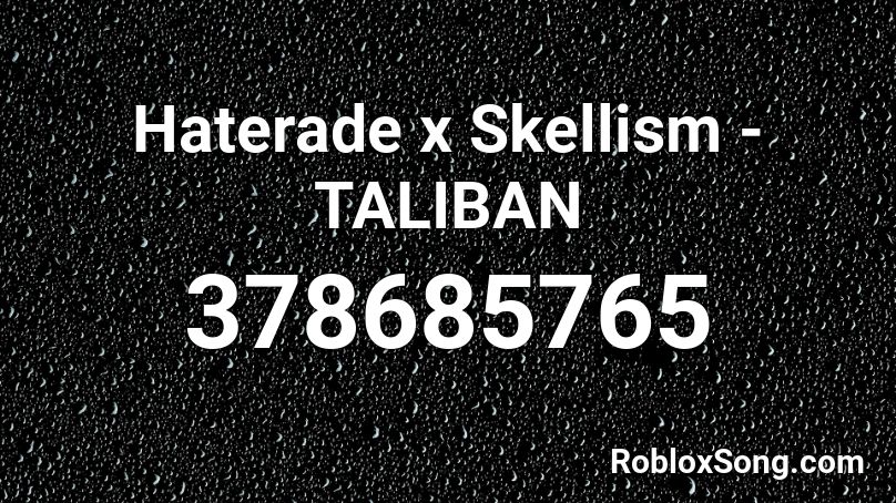 Haterade x Skellism - TALIBAN Roblox ID