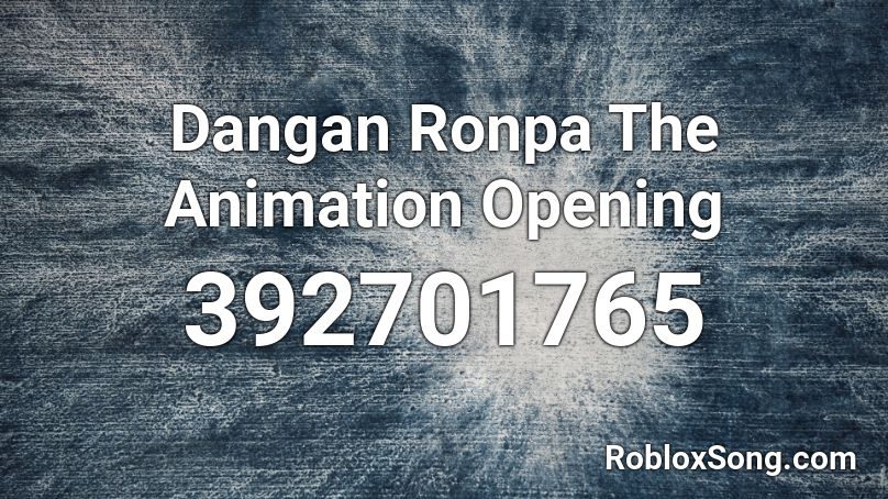 Dangan Ronpa The Animation Opening Roblox ID