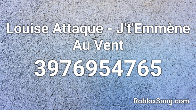 Louise Attaque - J't'Emmène Au Vent  Roblox ID