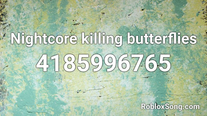 Nightcore killing butterflies Roblox ID