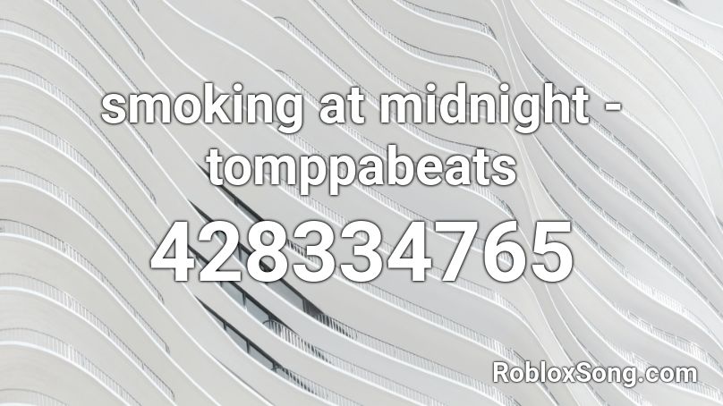 smoking at midnight - tomppabeats Roblox ID