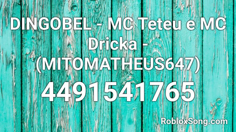 DINGOBEL - MC Teteu e MC Dricka - (MITOMATHEUS647) Roblox ID