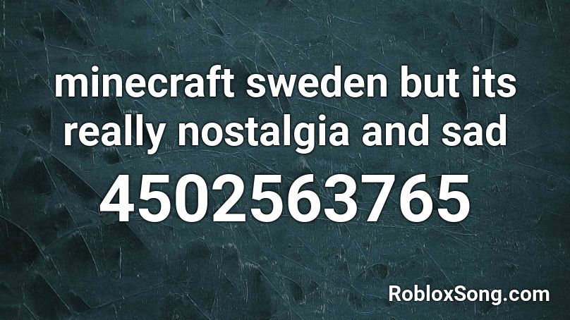 minecraft sweden but its really nostalgia and sad Roblox ID