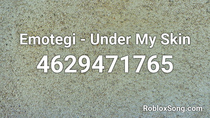 Emotegi Under My Skin Roblox Id Roblox Music Codes - emotegi under my skin roblox id