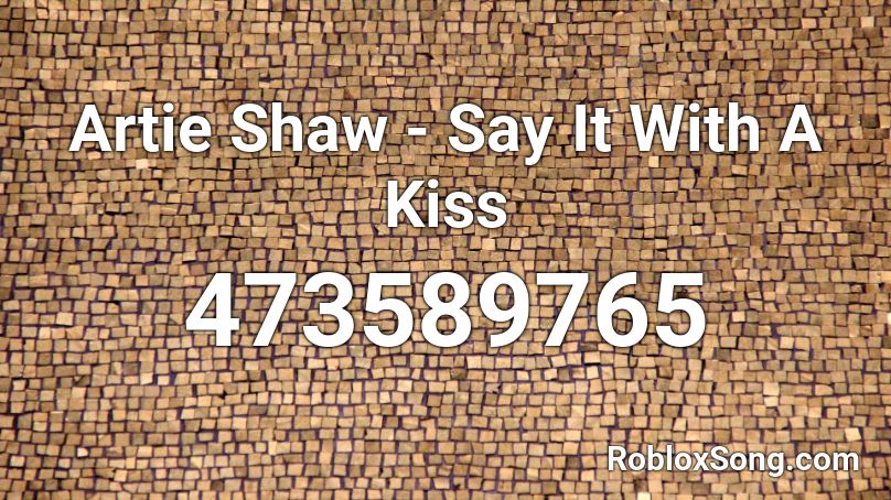 Artie Shaw - Say It With A Kiss Roblox ID