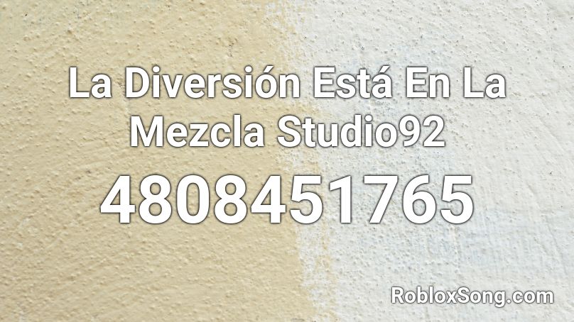 La Diversión Está En La Mezcla Studio92 Roblox ID
