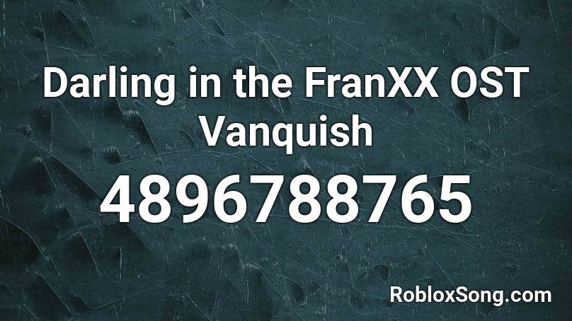 Darling in the FranXX OST Vanquish Roblox ID - Roblox music codes