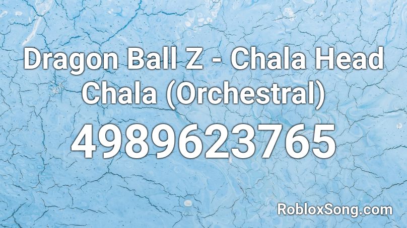 Dragon Ball Z Chala Head Chala Orchestral Roblox Id Roblox Music Codes - roblox cha la head cha la