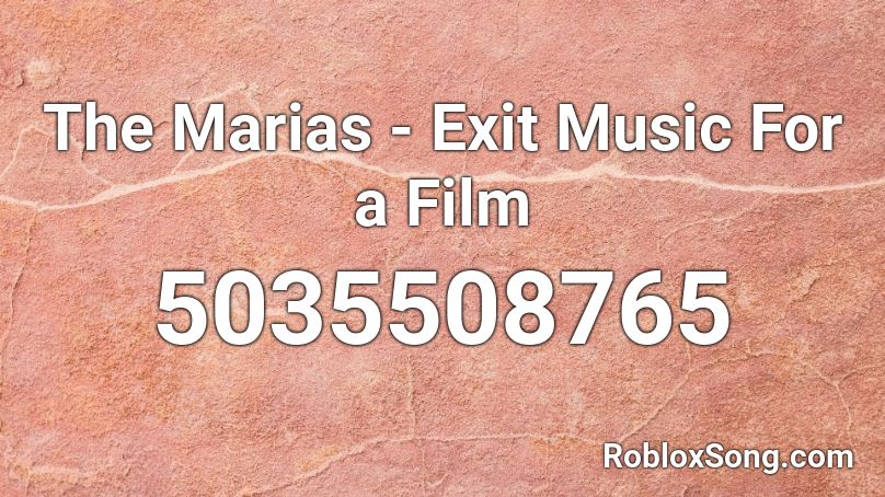The Marias Exit Music For A Film Roblox Id Roblox Music Codes - music for a film roblox