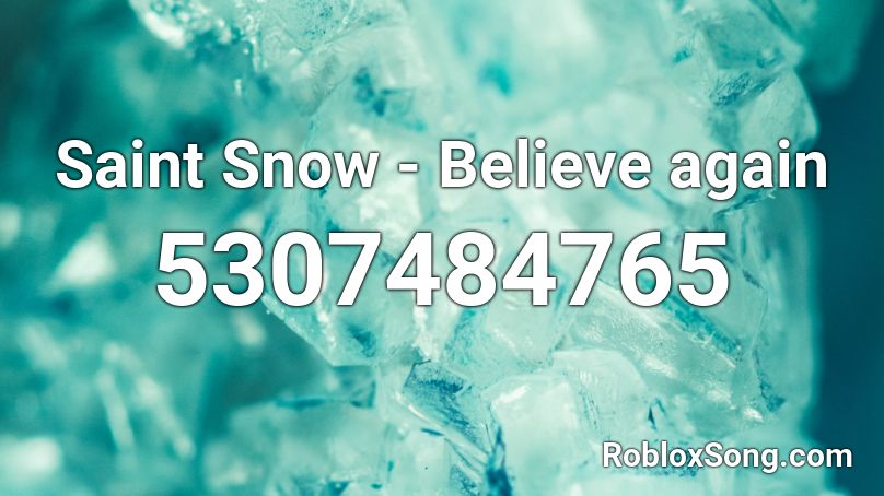 Saint Snow - Believe again Roblox ID