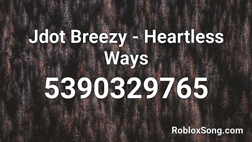 Jdot Breezy - Heartless Ways Roblox ID