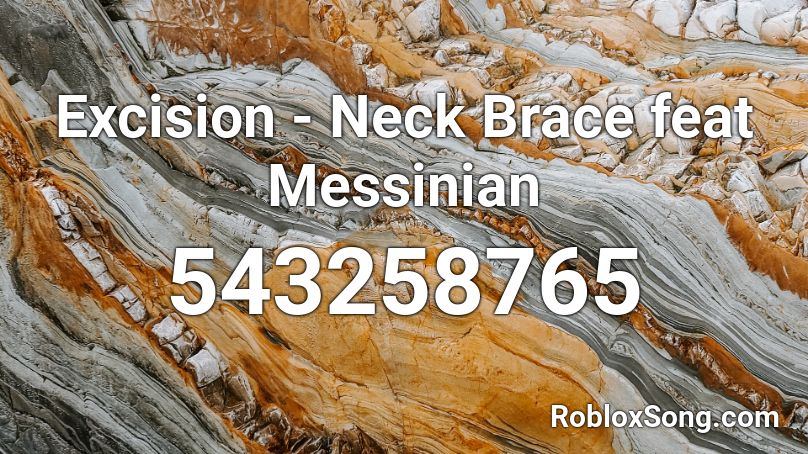 Excision - Neck Brace feat Messinian  Roblox ID