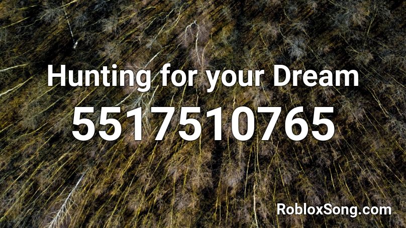 Hunting For Your Dream Roblox Id Roblox Music Codes - dream your dream id roblox