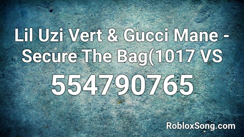 Lil Uzi Vert & Gucci Mane - Secure The Bag(1017 VS Roblox ID