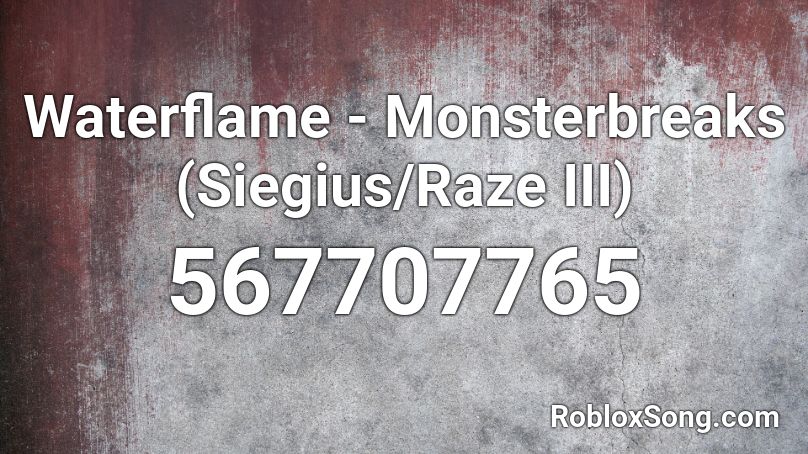 Waterflame - Monsterbreaks (Siegius/Raze III) Roblox ID