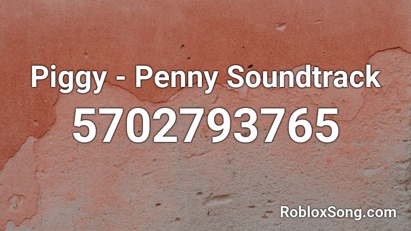 Piggy - Penny Soundtrack Roblox ID