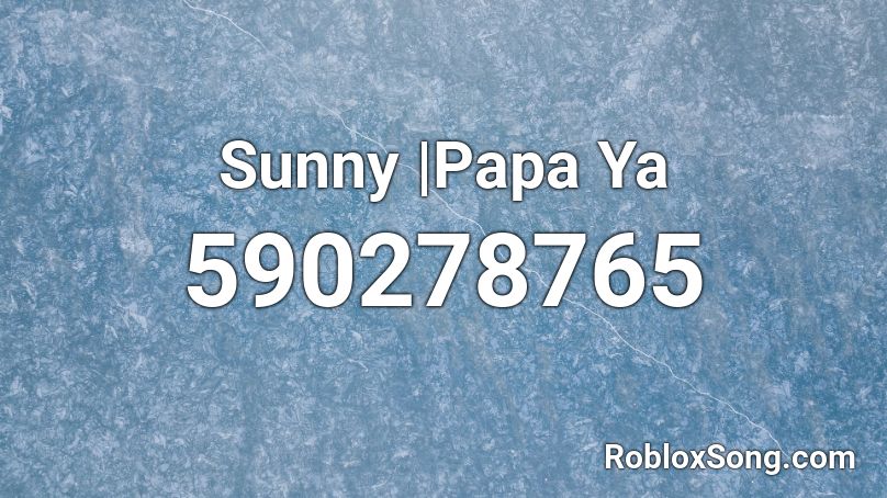 Sunny |Papa Ya Roblox ID