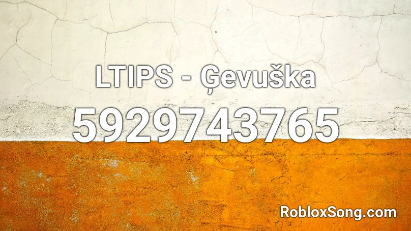LTIPS - Ģevuška Roblox ID