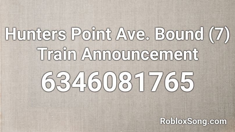 Hunters Point Ave. Bound (7) Train Announcement Roblox ID