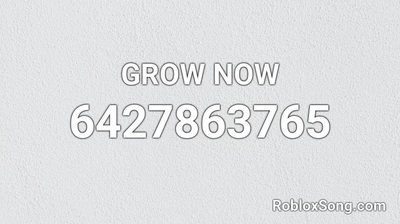 GROW NOW Roblox ID
