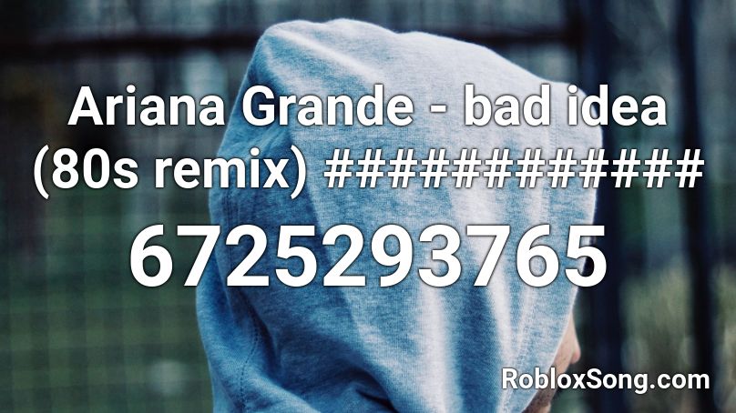 Ariana Grande - bad idea (80s remix) ############ Roblox ID