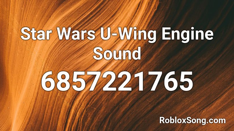 Star Wars U-Wing Engine Sound Roblox ID