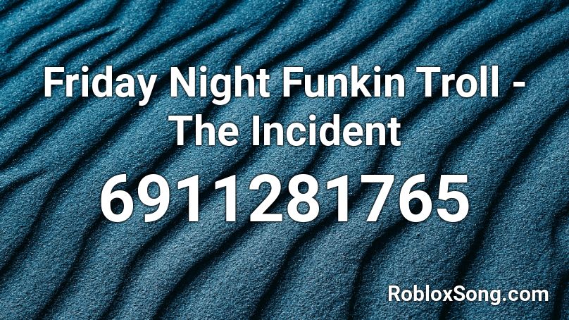 Friday Night Funkin Troll The Incident Roblox Id Roblox Music Codes - troll roblox id codes