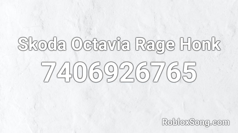 Skoda Octavia Rage Honk Roblox ID