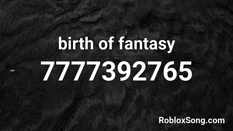 birth of fantasy Roblox ID