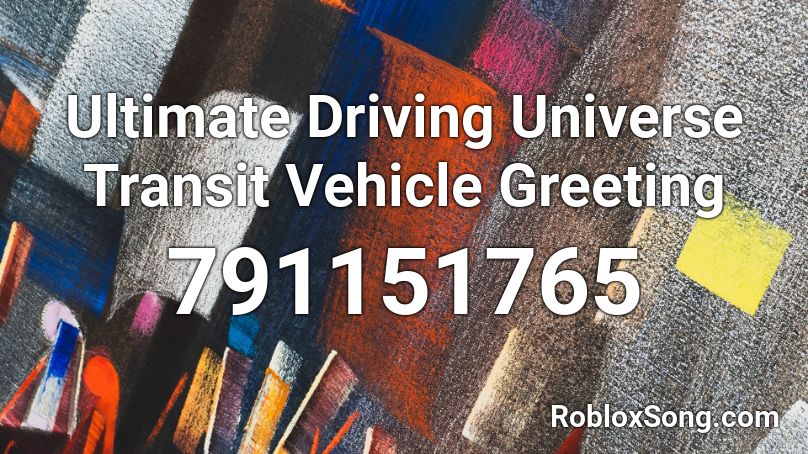 Ultimate Driving Universe Transit Vehicle Greeting Roblox ID
