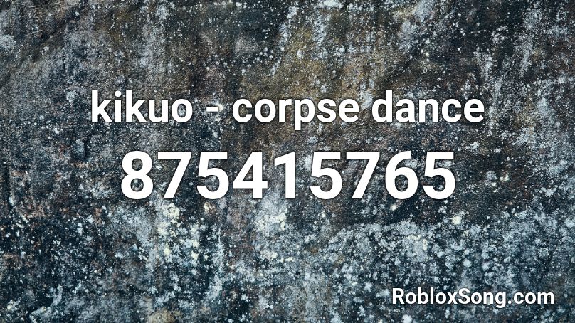 kikuo - corpse dance Roblox ID