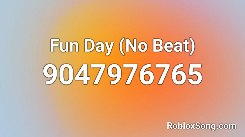 Fun Day (No Beat) Roblox ID