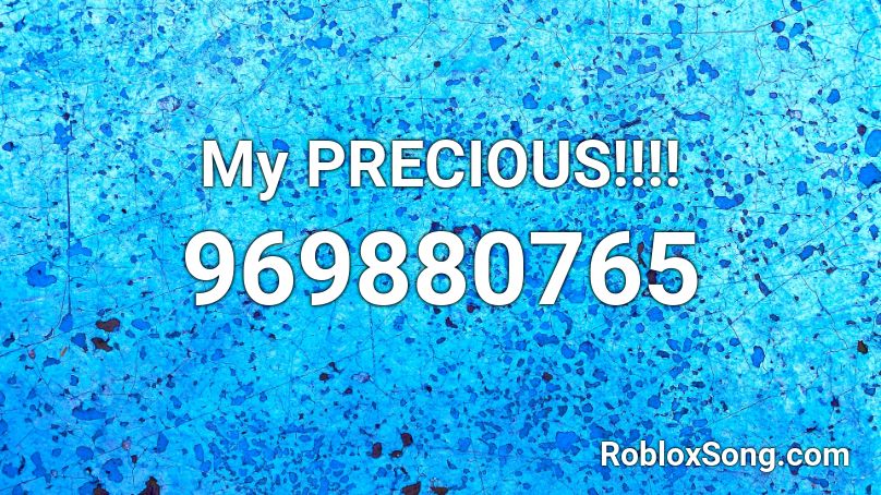 My PRECIOUS!!!! Roblox ID