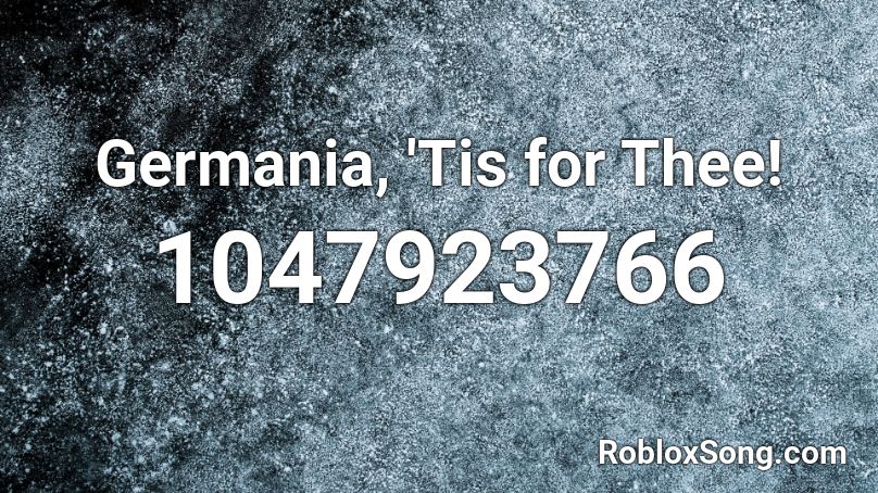 Germania, 'Tis for Thee! Roblox ID