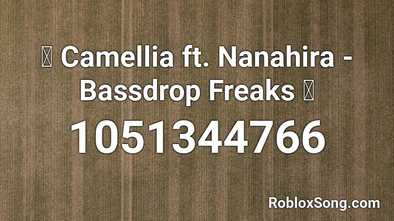 🔥 Camellia ft. Nanahira - Bassdrop Freaks 🔥 Roblox ID