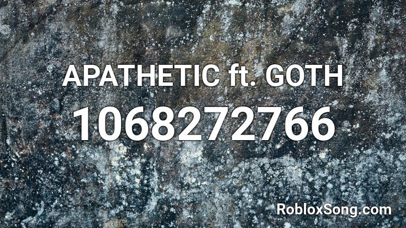 Apathetic Ft Goth Roblox Id Roblox Music Codes - goth blood roblox ids