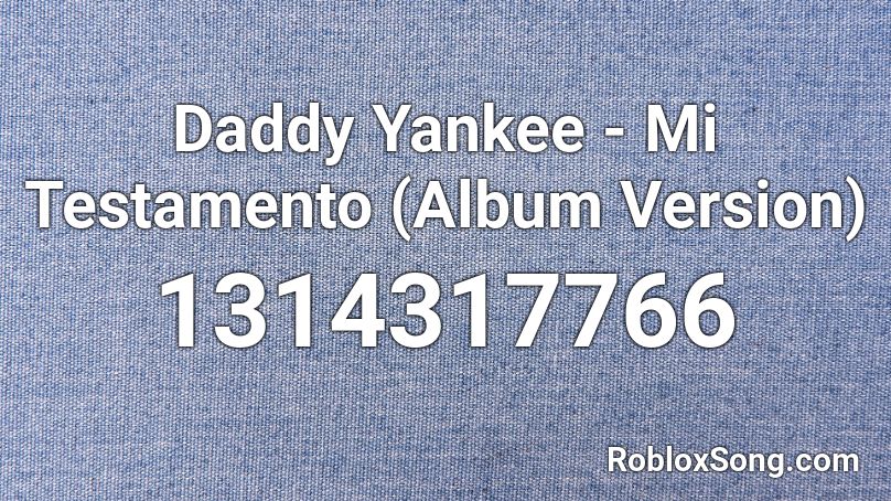 Daddy Yankee - Mi Testamento (Album Version) Roblox ID