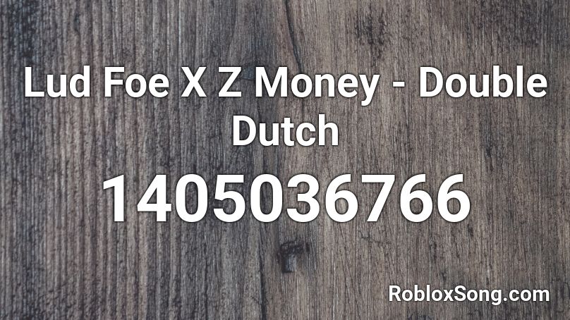 Lud Foe X Z Money - Double Dutch Roblox ID