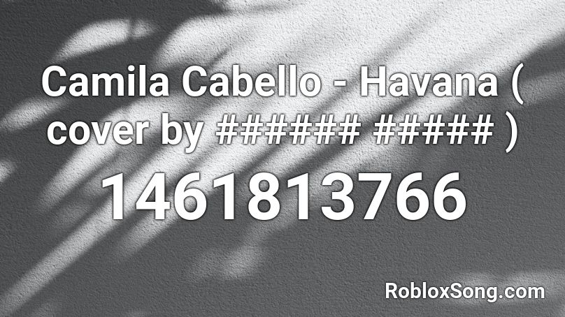 Camila Cabello - Havana ( cover by ###### ##### ) Roblox ID