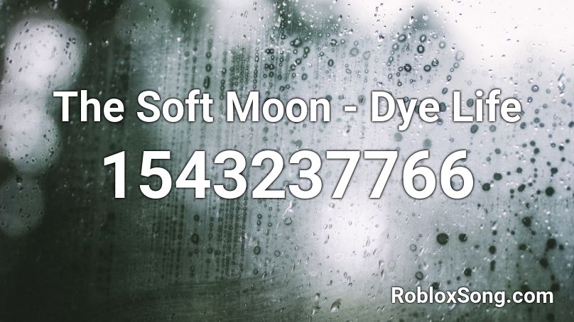 The Soft Moon - Dye Life Roblox ID